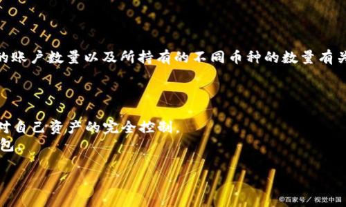 tpWallet是一款多链钱包，主要用于管理各种加密货币的私钥。一般而言，tpWallet的私钥数量与用户所创建的账户数量以及所持有的不同币种的数量有关。每个钱包账户都有一个或多个私钥，用于安全地访问和管理用户的加密资产。以下是私钥数量的几个相关点：

1. **多个账户**: 用户可以在tpWallet中创建多个账户，每个账户都对应一个独立的私钥。
2. **多链支持**: tpWallet支持多种区块链和加密货币，这意味着每种货币和链都有自己的私钥管理方式。
3. **安全性**: tpWallet强调安全性，用户的私钥不会存储在中央服务器上，而是保存在用户本地，确保用户对自己资产的完全控制。
4. **恢复方式**: tpWallet通常会提供助记词或密钥恢复功能，用户可以通过这些方式恢复他们的私钥和钱包。

因此，tpWallet的私钥数量不是固定的，而是动态变化的，依赖于用户的使用情况和账户设置。