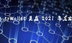 tpWallet 是一个相对较新的